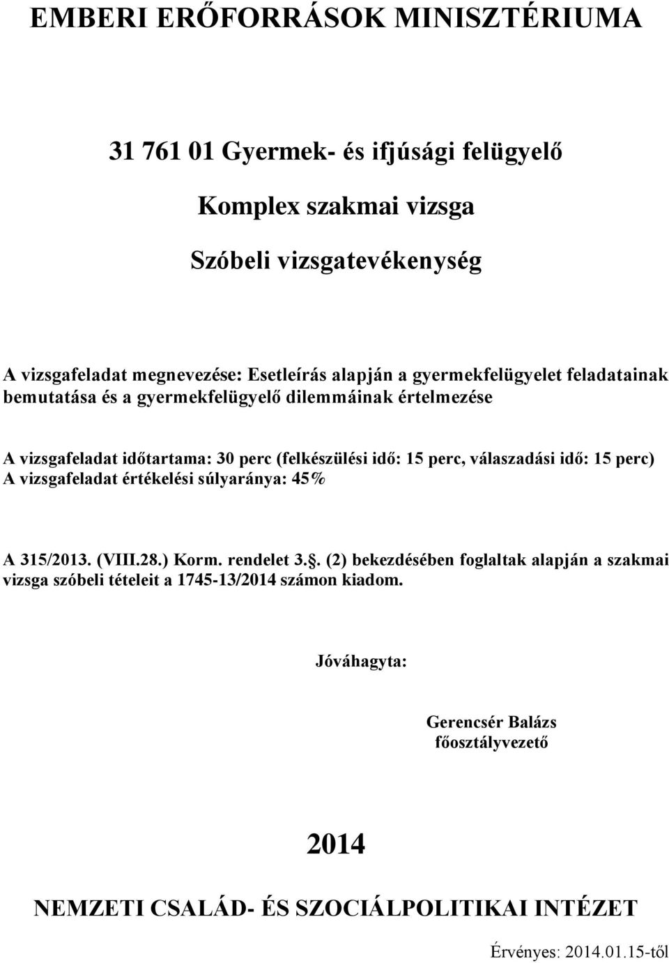 idő: 15 perc) A vizsgafeladat értékelési súlyaránya: 45% A 315/2013. (VIII.28.) Korm. rendelet 3.