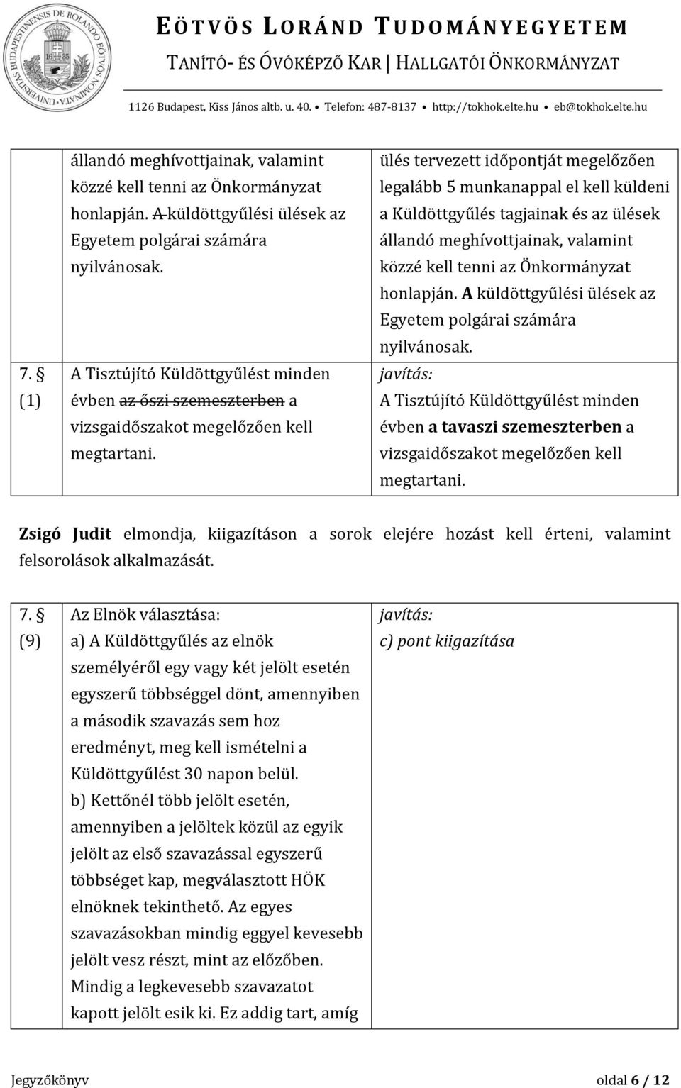 ülés tervezett időpontját megelőzően legalább 5 munkanappal el kell küldeni a Küldöttgyűlés tagjainak és az ülések állandó meghívottjainak, valamint közzé kell tenni az Önkormányzat honlapján.