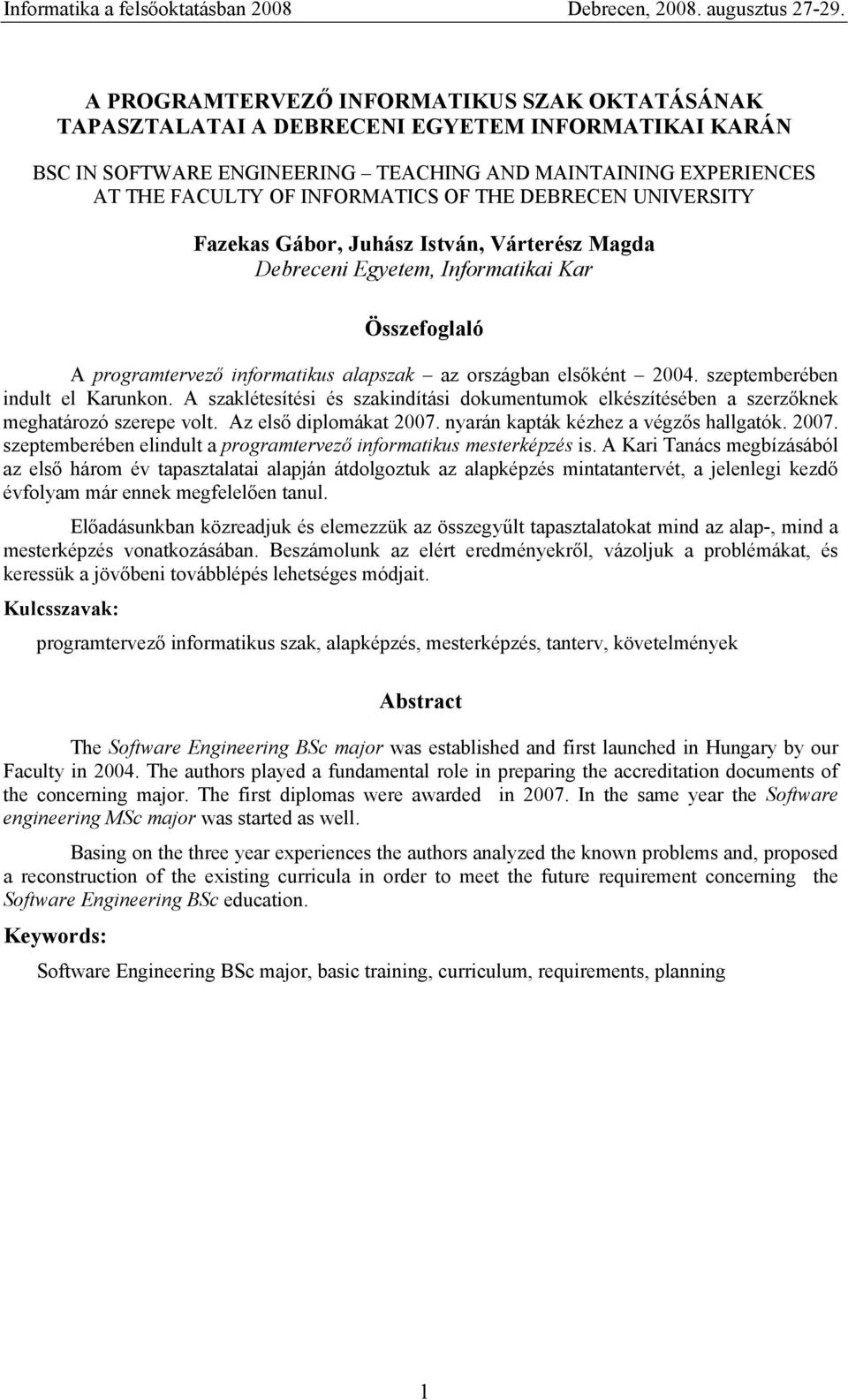 szeptemberében indult el Karunkn. A szaklétesítési és szakindítási dkumentumk elkészítésében a szerzőknek meghatárzó szerepe vlt. Az első diplmákat 2007.