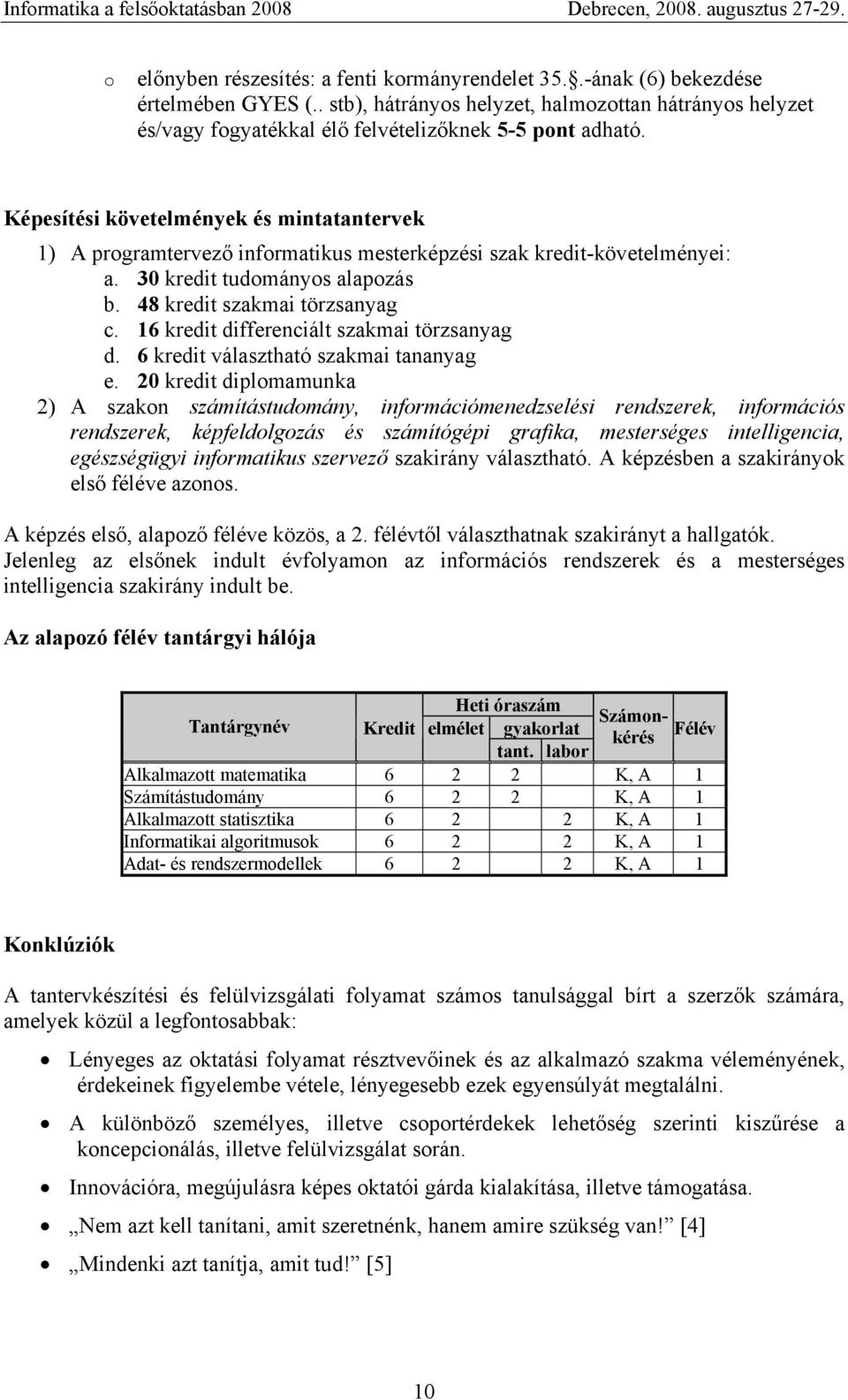 16 kredit differenciált szakmai törzsanyag d. 6 kredit választható szakmai tananyag e.