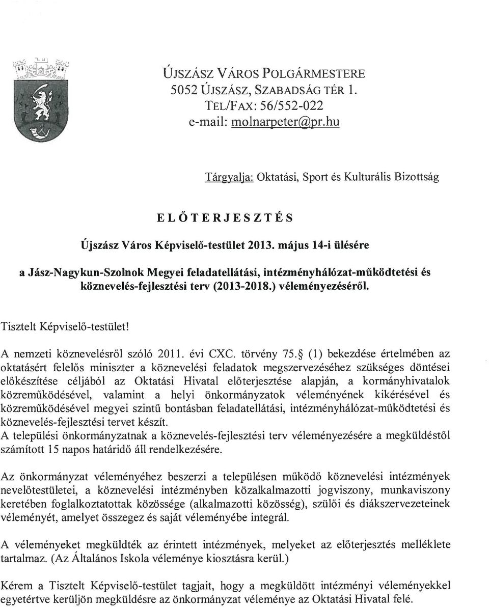 május 14-i ülésére a Jász-Nagykun-Szolnok Megyei feladatellátási, intézményhálózat-működtetési és köznevelés-fejlesztési terv (2013-2018.) véleményezéséről. Tisztelt Képviselő-testület!