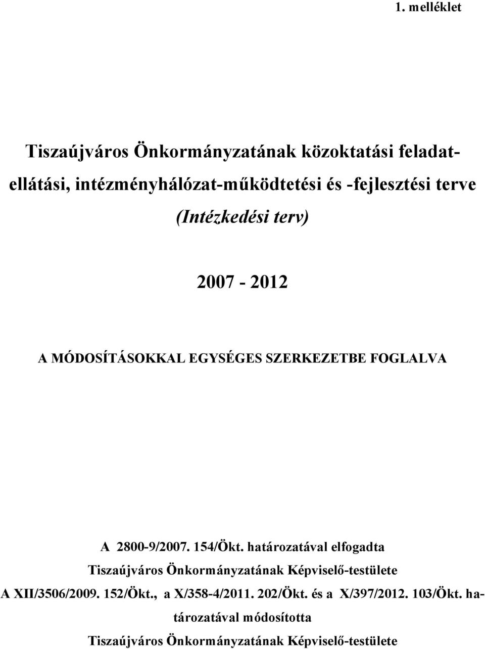 154/Ökt. határozatával elfogadta Tiszaújváros Önkormányzatának Képviselő-testülete A XII/3506/2009. 152/Ökt.