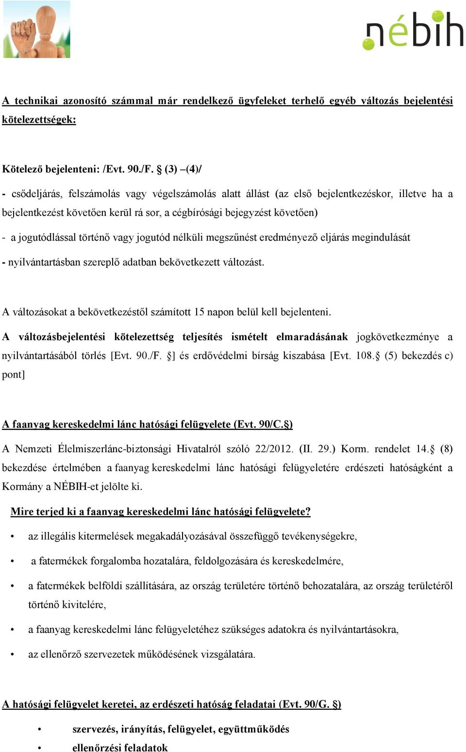 történő vagy jogutód nélküli megszűnést eredményező eljárás megindulását - nyilvántartásban szereplő adatban bekövetkezett változást.