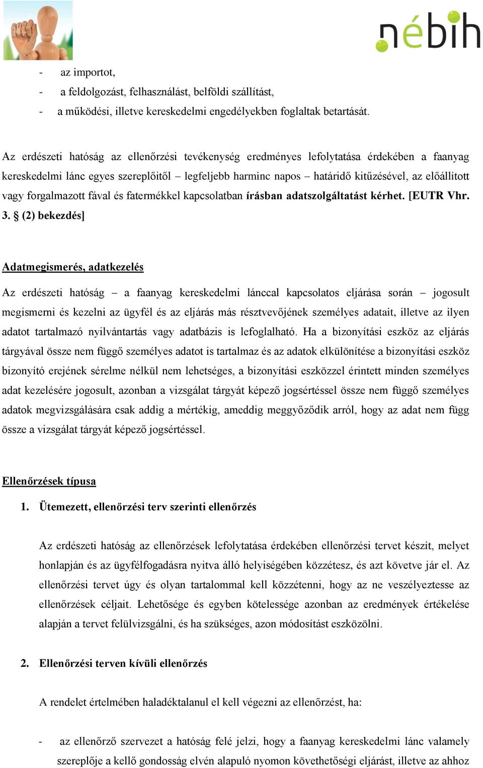 forgalmazott fával és fatermékkel kapcsolatban írásban adatszolgáltatást kérhet. [EUTR Vhr. 3.