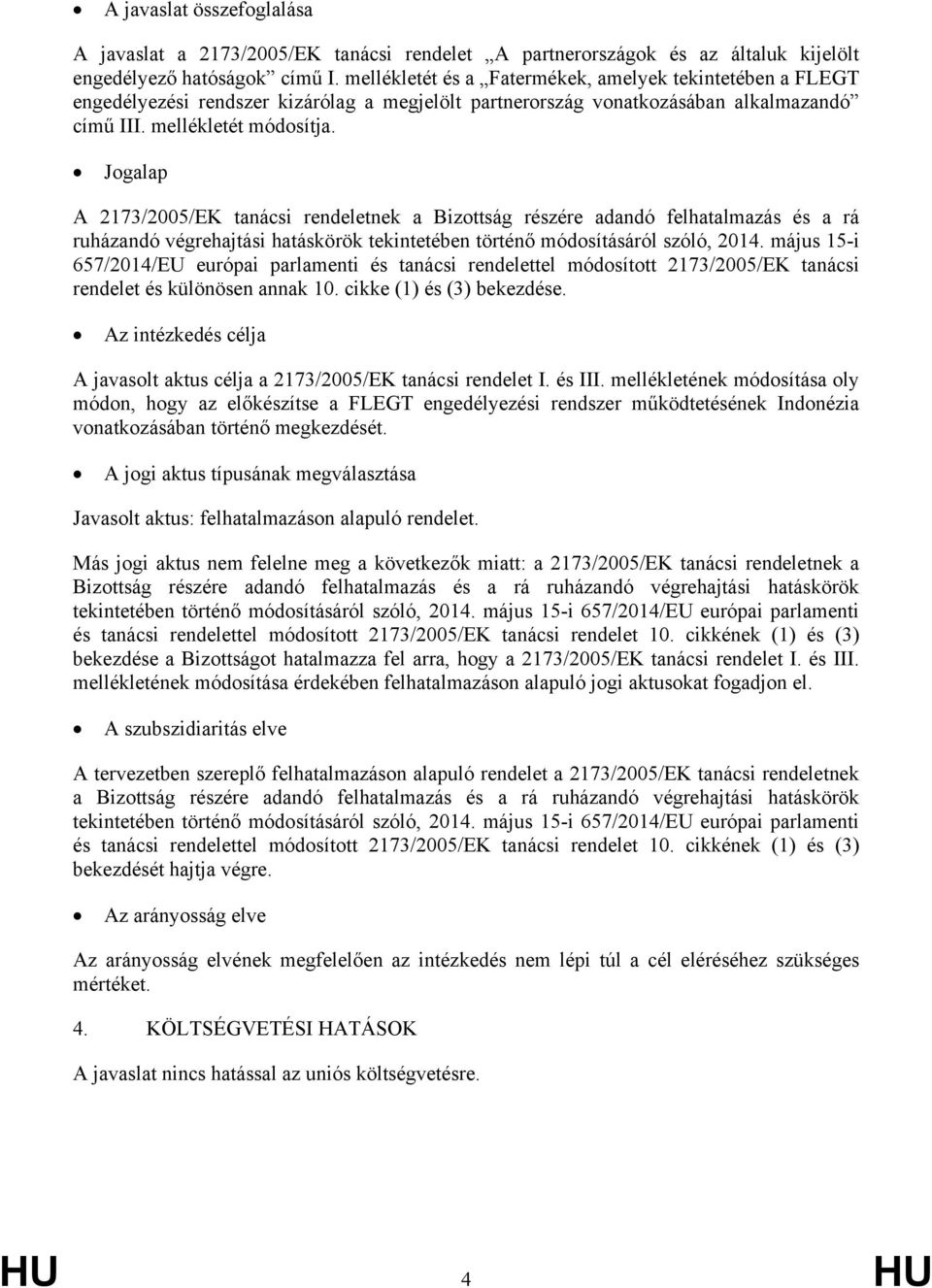 Jogalap A 2173/2005/EK tanácsi rendeletnek a Bizottság részére adandó felhatalmazás és a rá ruházandó végrehajtási hatáskörök tekintetében történő módosításáról szóló, 2014.