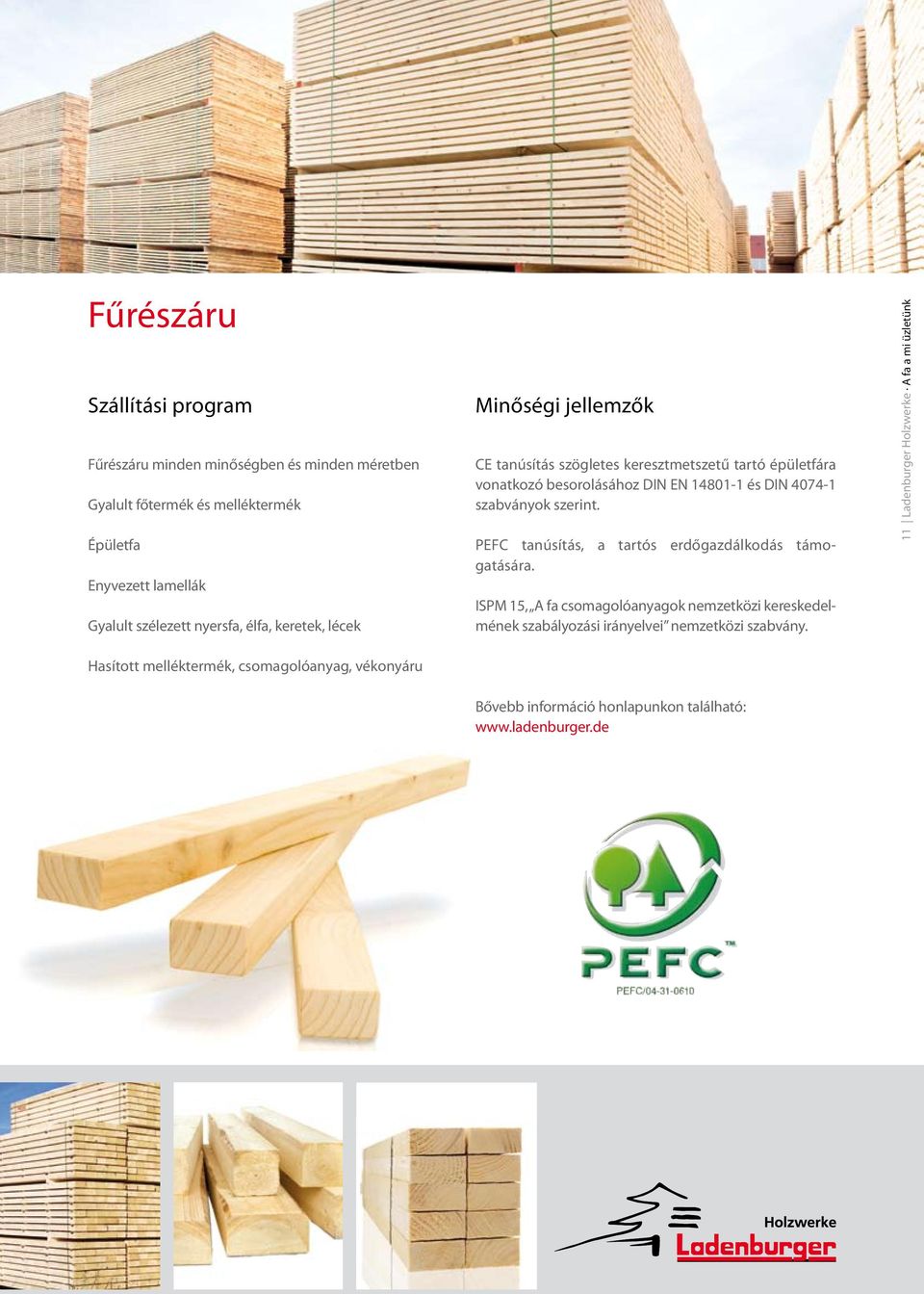 4074-1 szabványok szerint. PEFC tanúsítás, a tartós erdőgazdálkodás támogatására.