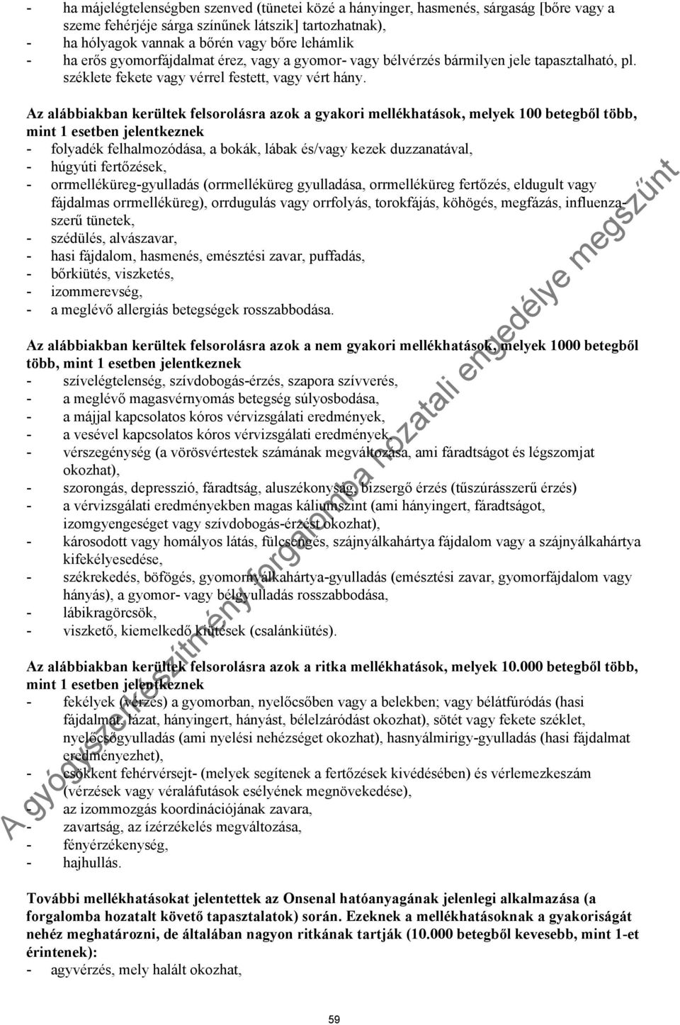 Az alábbiakban kerültek felsorolásra azok a gyakori mellékhatások, melyek 100 betegből több, mint 1 esetben jelentkeznek - folyadék felhalmozódása, a bokák, lábak és/vagy kezek duzzanatával, -