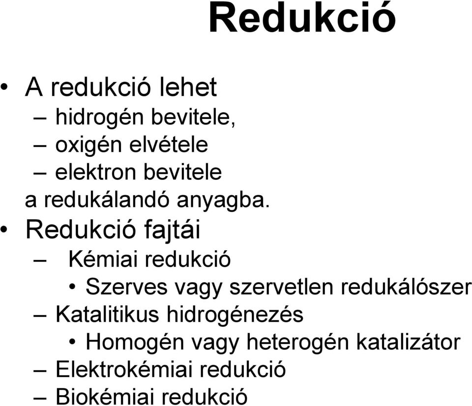 Redukció fajtái Kémiai redukció Szerves vagy szervetlen