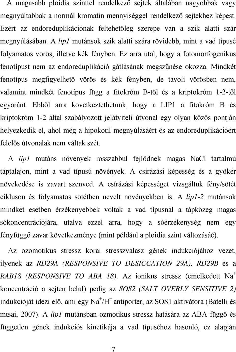 Ez arra utal, hogy a fotomorfogenikus fenotípust nem az endoreduplikáció gátlásának megszűnése okozza.