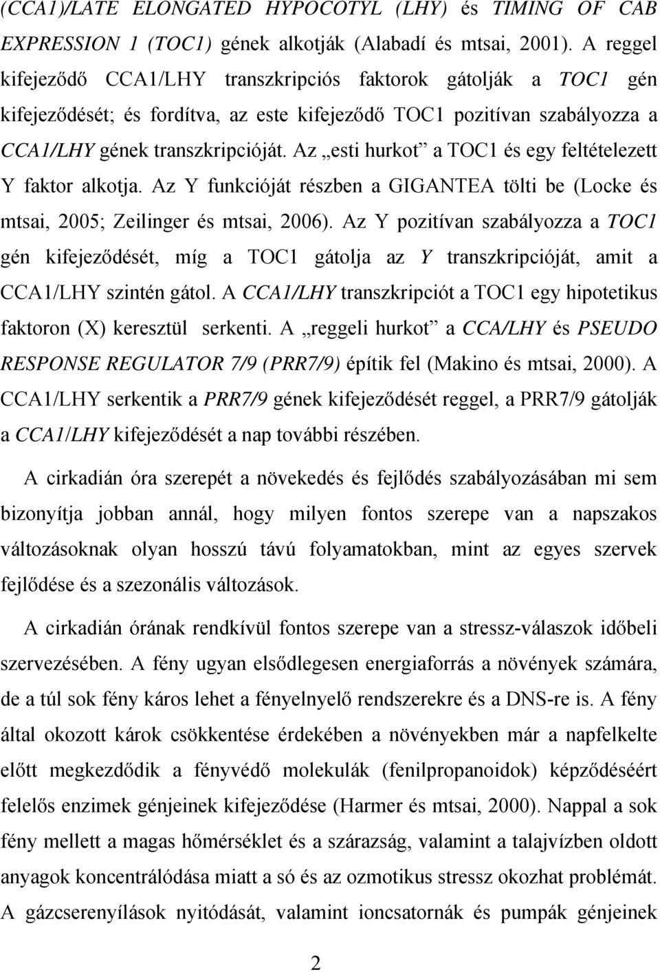 Az esti hurkot a TOC1 és egy feltételezett Y faktor alkotja. Az Y funkcióját részben a GIGANTEA tölti be (Locke és mtsai, 2005; Zeilinger és mtsai, 2006).