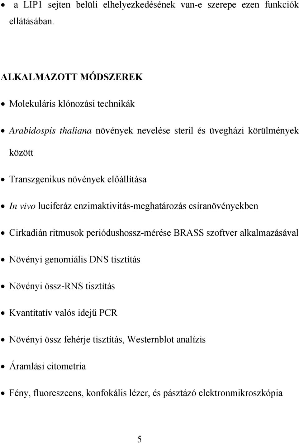 növények előállítása In vivo luciferáz enzimaktivitás-meghatározás csíranövényekben Cirkadián ritmusok periódushossz-mérése BRASS szoftver