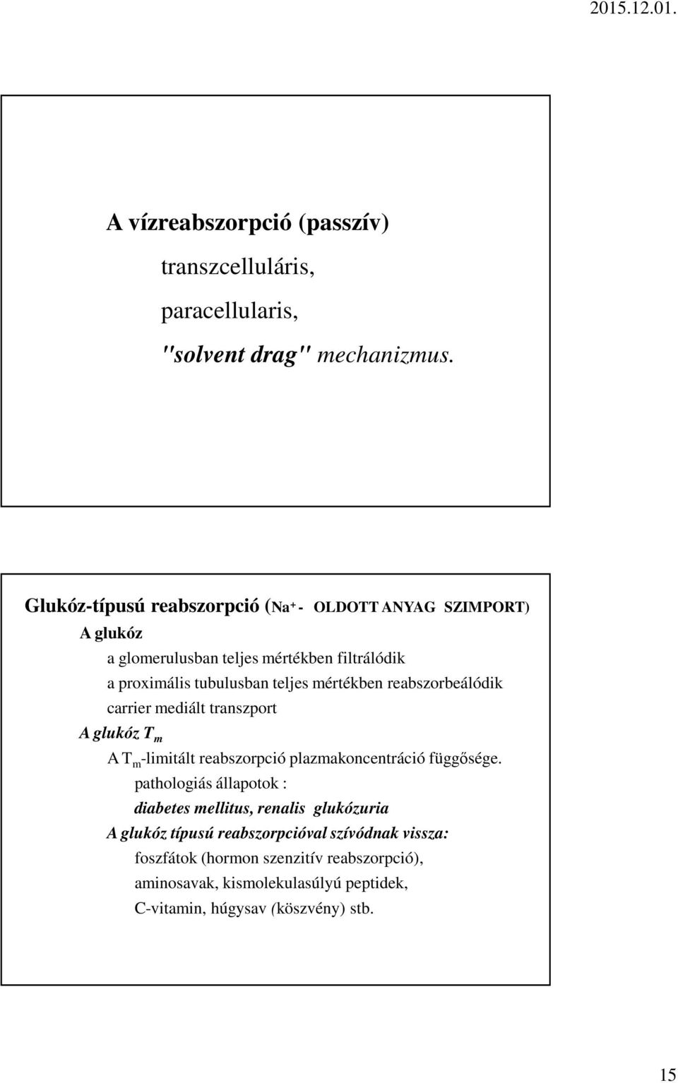 mértékben reabszorbeálódik carrier mediált transzport A glukóz T m A T m -limitált reabszorpció plazmakoncentráció függősége.