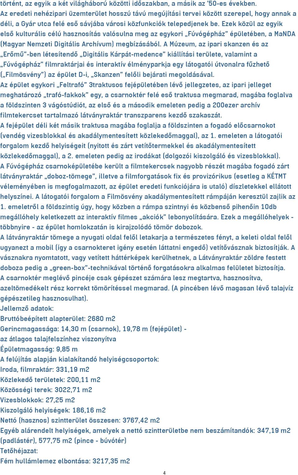 Ezek közül az egyik első kulturális célú hasznosítás valósulna meg az egykori Fúvógépház épületében, a MaNDA (Magyar Nemzeti Digitális Archívum) megbízásából.