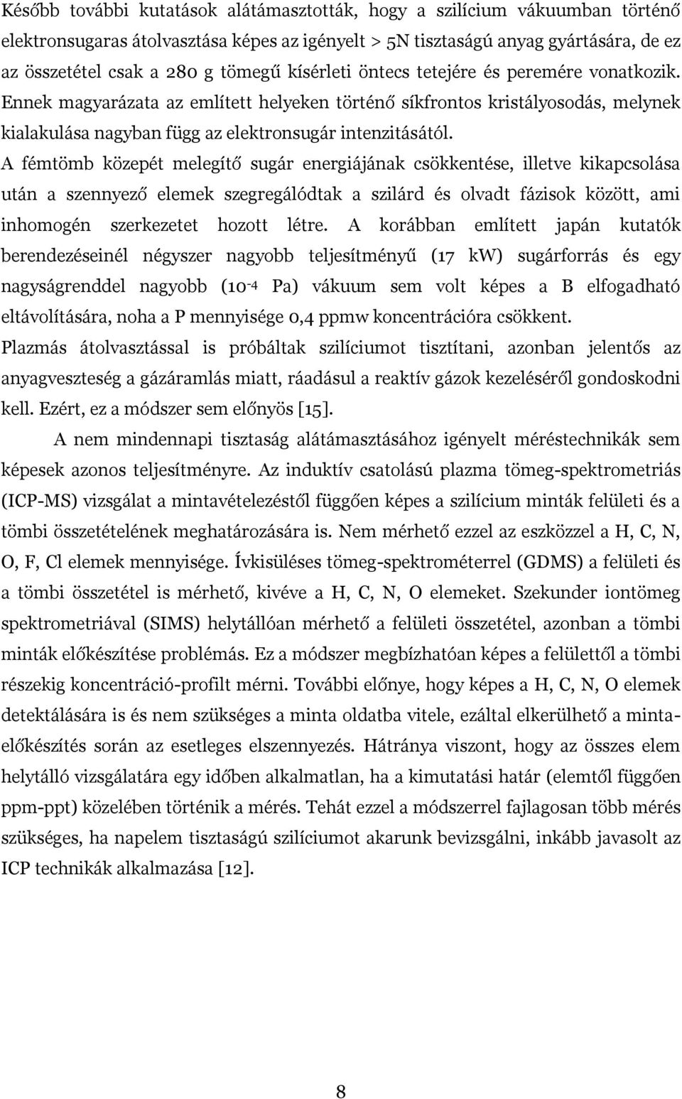 A fémtömb közepét melegítő sugár energiájának csökkentése, illetve kikapcsolása után a szennyező elemek szegregálódtak a szilárd és olvadt fázisok között, ami inhomogén szerkezetet hozott létre.