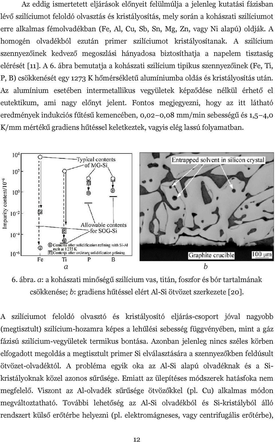 A szilícium szennyezőinek kedvező megoszlási hányadosa biztosíthatja a napelem tisztaság elérését [11]. A 6.