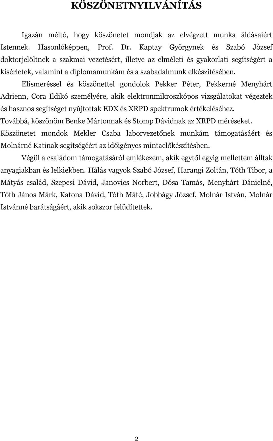 Elismeréssel és köszönettel gondolok Pekker Péter, Pekkerné Menyhárt Adrienn, Cora Ildikó személyére, akik elektronmikroszkópos vizsgálatokat végeztek és hasznos segítséget nyújtottak EDX és XRPD