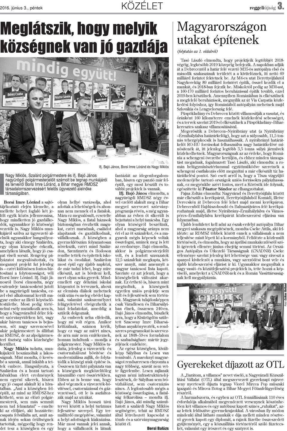 Borsi Imre Lóránd a sajtótájékoztató elején kiemelte, a mellette helyet foglaló két jelölt egyik közös jellemvonása, hogy mindketten jó gazdálkodók, ugyanakkor jó közösségi vezetõk is.