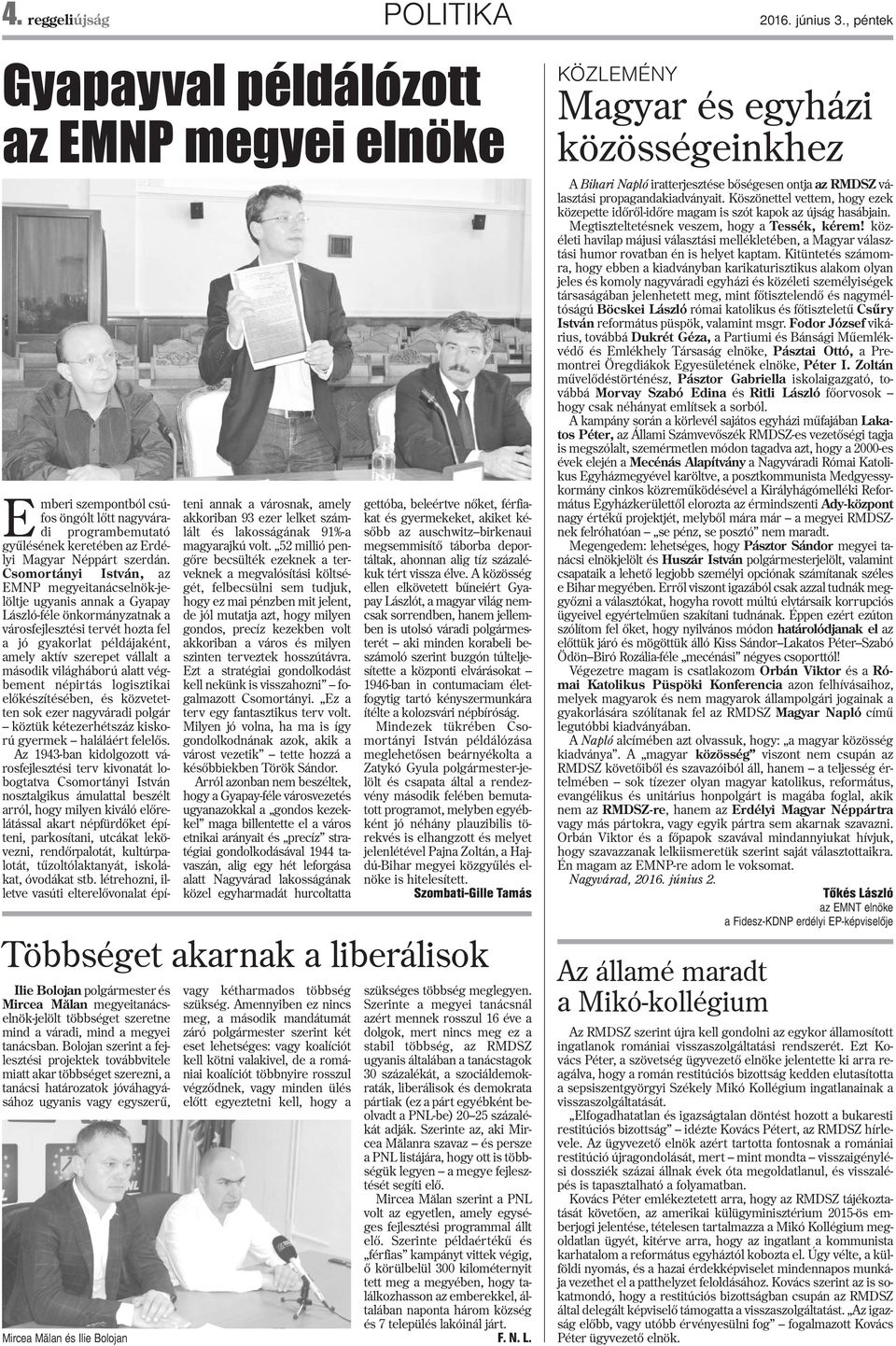 Csomortányi István, az EMNP megyeitanácselnök-jelöltje ugyanis annak a Gyapay László-féle önkormányzatnak a városfejlesztési tervét hozta fel a jó gyakorlat példájaként, amely aktív szerepet vállalt