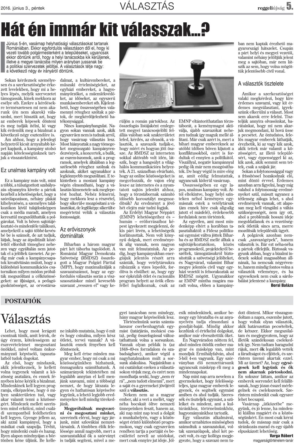 arányban jussanak be a politikai szervezetek jelöltjei. A választások tétje nagy: a következõ négy év irányáról döntünk. ban nem kaptak érezhetõ magyarországi hátszelet.