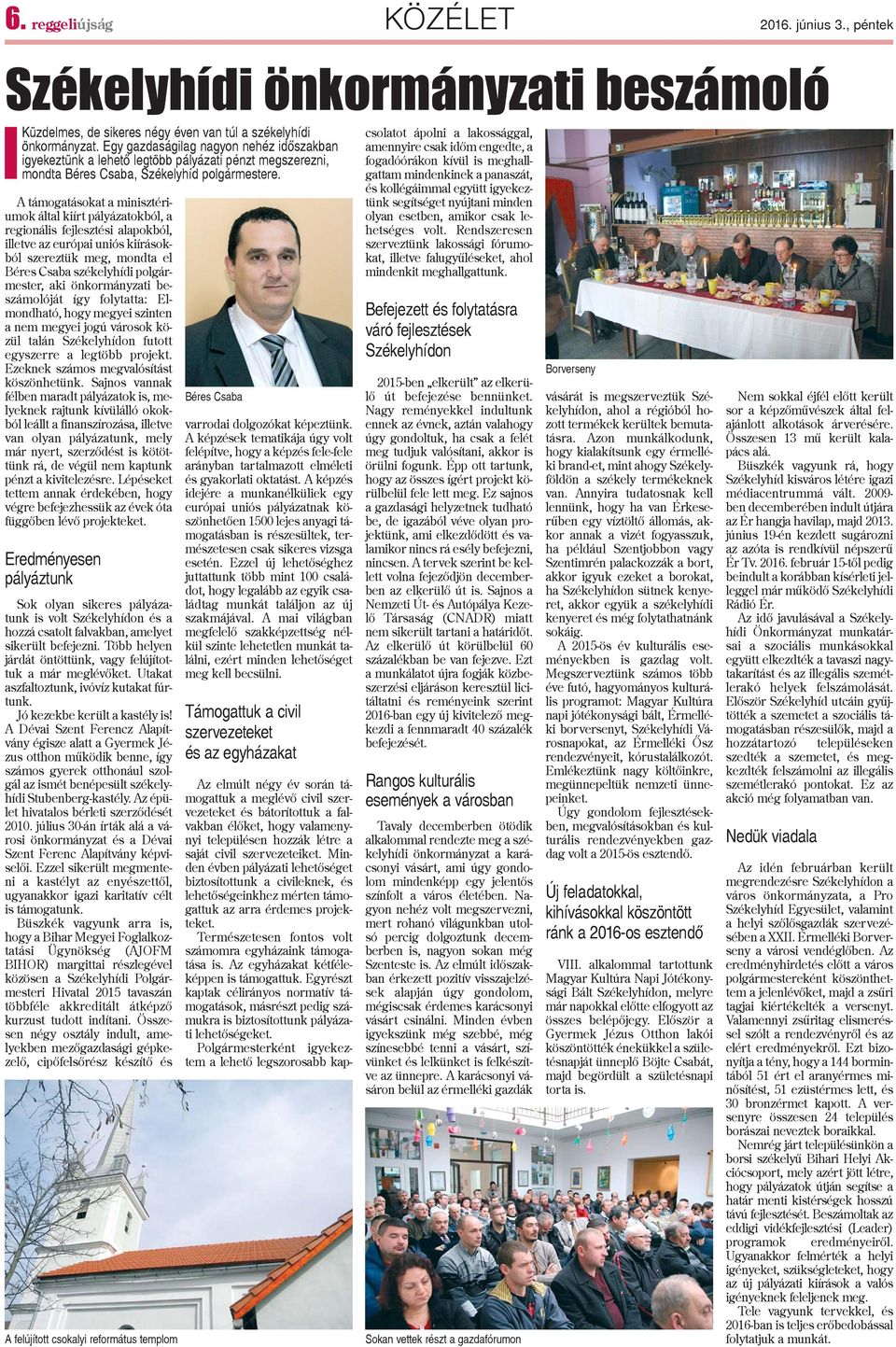 A támogatásokat a minisztériumok által kiírt pályázatokból, a regionális fejlesztési alapokból, illetve az európai uniós kiírásokból szereztük meg, mondta el Béres Csaba székelyhídi polgármester, aki