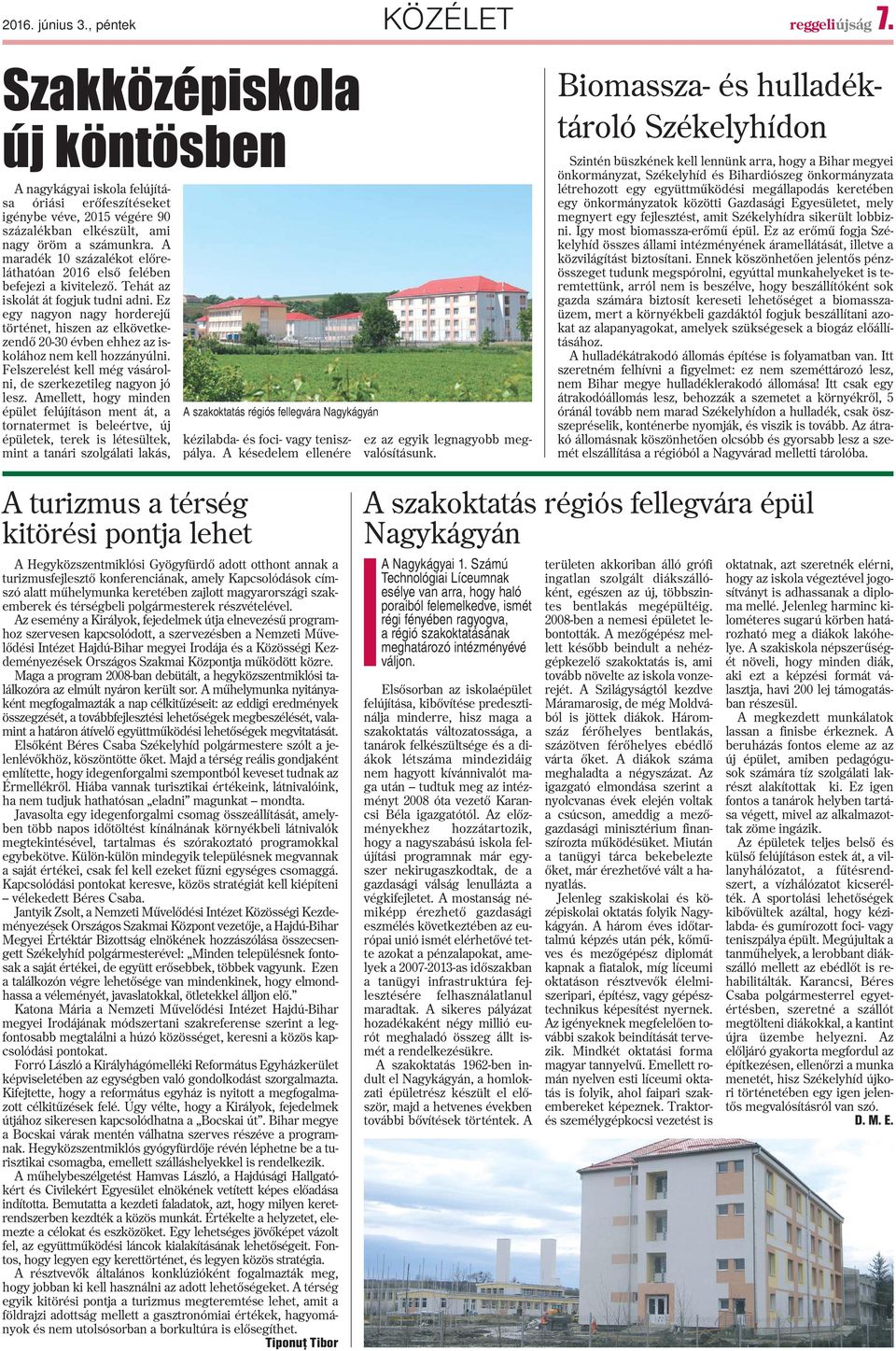A maradék 0 százalékot elõreláthatóan 206 elsõ felében befejezi a kivitelezõ. Tehát az iskolát át fogjuk tudni adni.