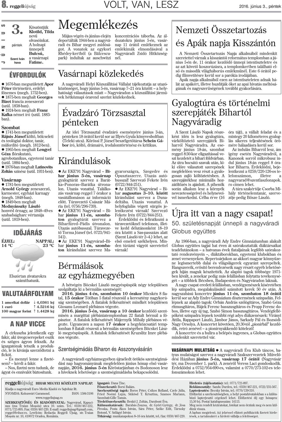 l 924-ben meghalt Franz Kafka német író (szül. 883- ban). Szombat l 74-ben megszületett Rájnis József költõ, bölcseleti és teológiai doktor, tanár, mûfordító (megh. 82-ben).