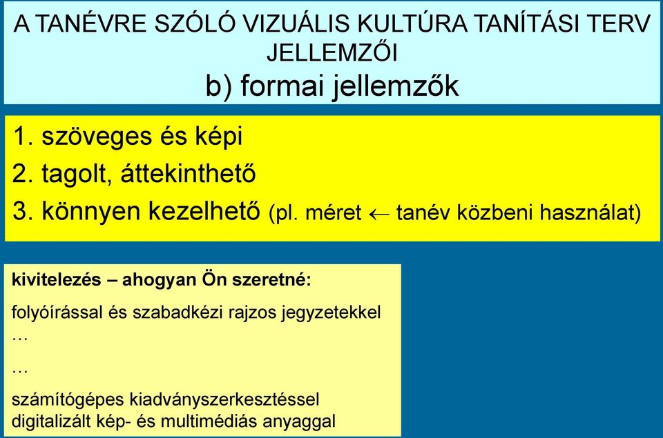 méret tanév közbeni használat) kivitelezés ahogyan Ön szeretné: folyóírással és