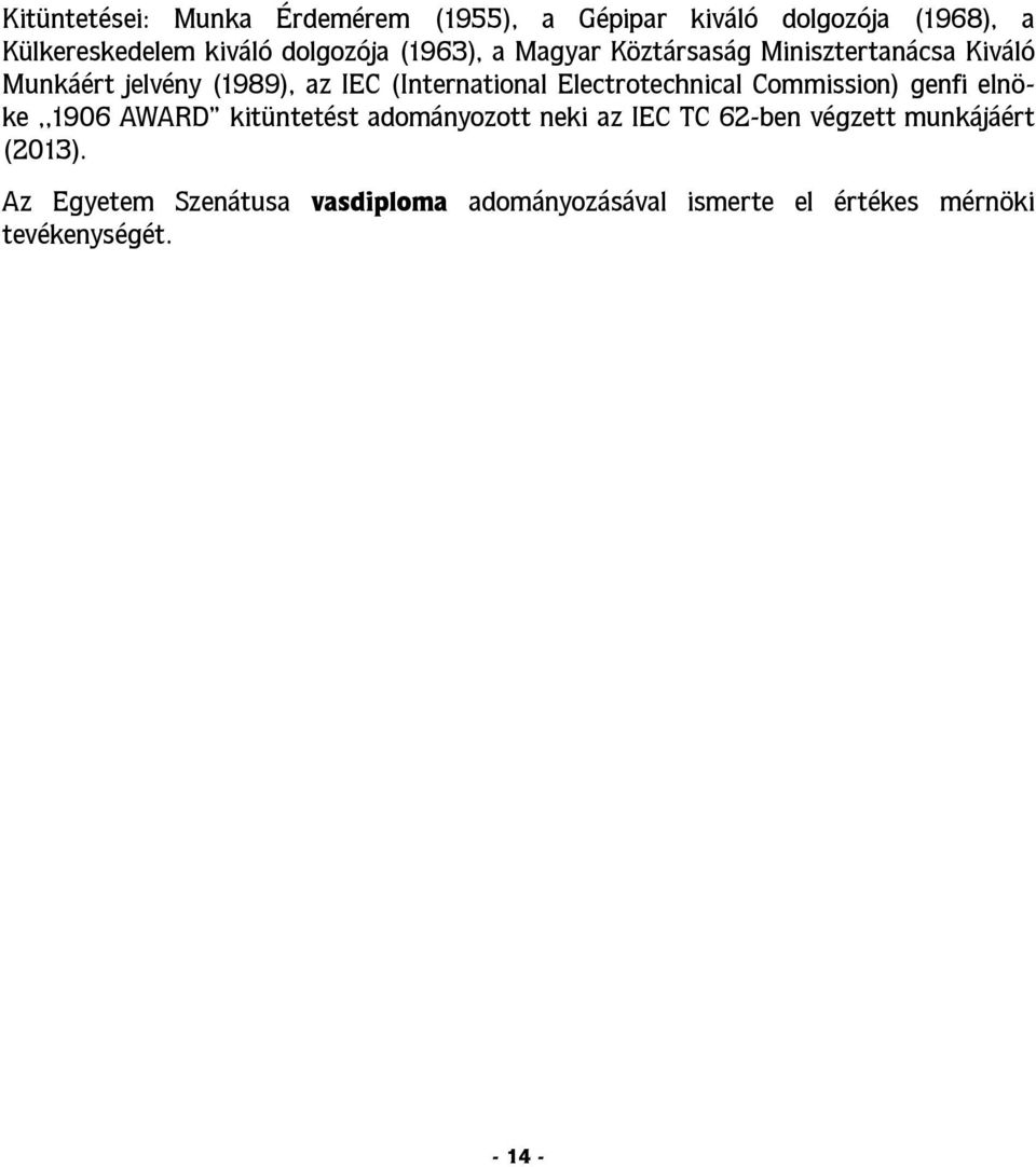 (International Electrotechnical Commission) genfi elnöke,,1906 AWARD kitüntetést adományozott neki az
