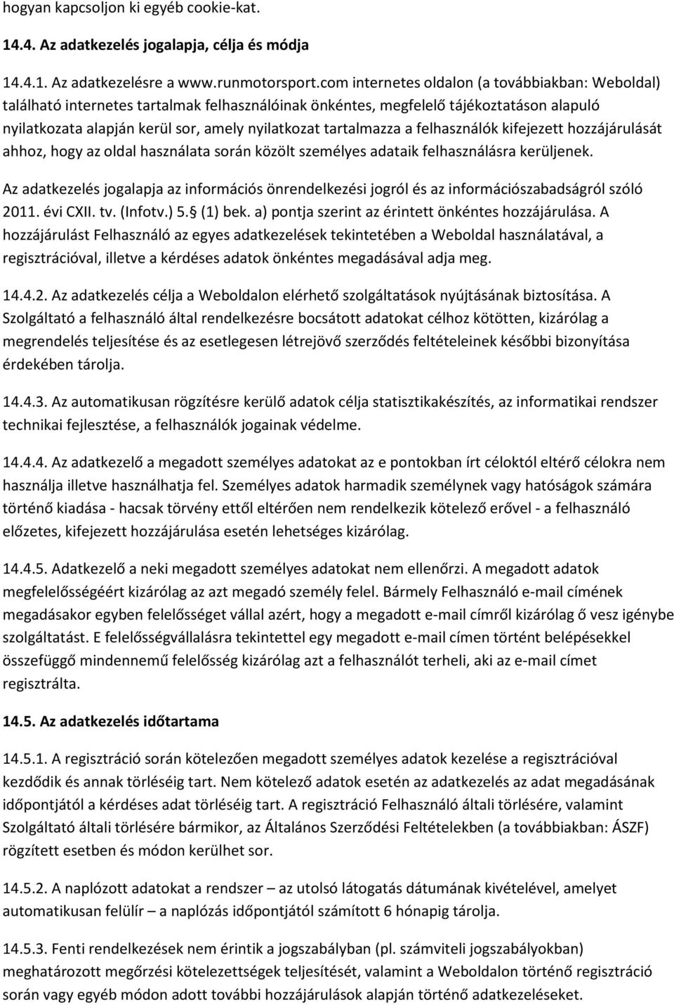 tartalmazza a felhasználók kifejezett hozzájárulását ahhoz, hogy az oldal használata során közölt személyes adataik felhasználásra kerüljenek.