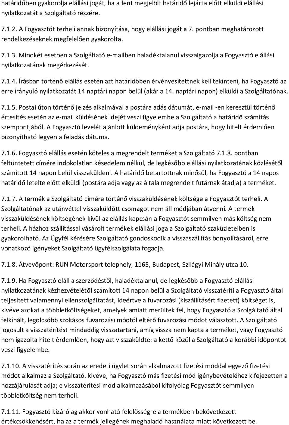 Mindkét esetben a Szolgáltató e-mailben haladéktalanul visszaigazolja a Fogyasztó elállási nyilatkozatának megérkezését. 7.1.4.