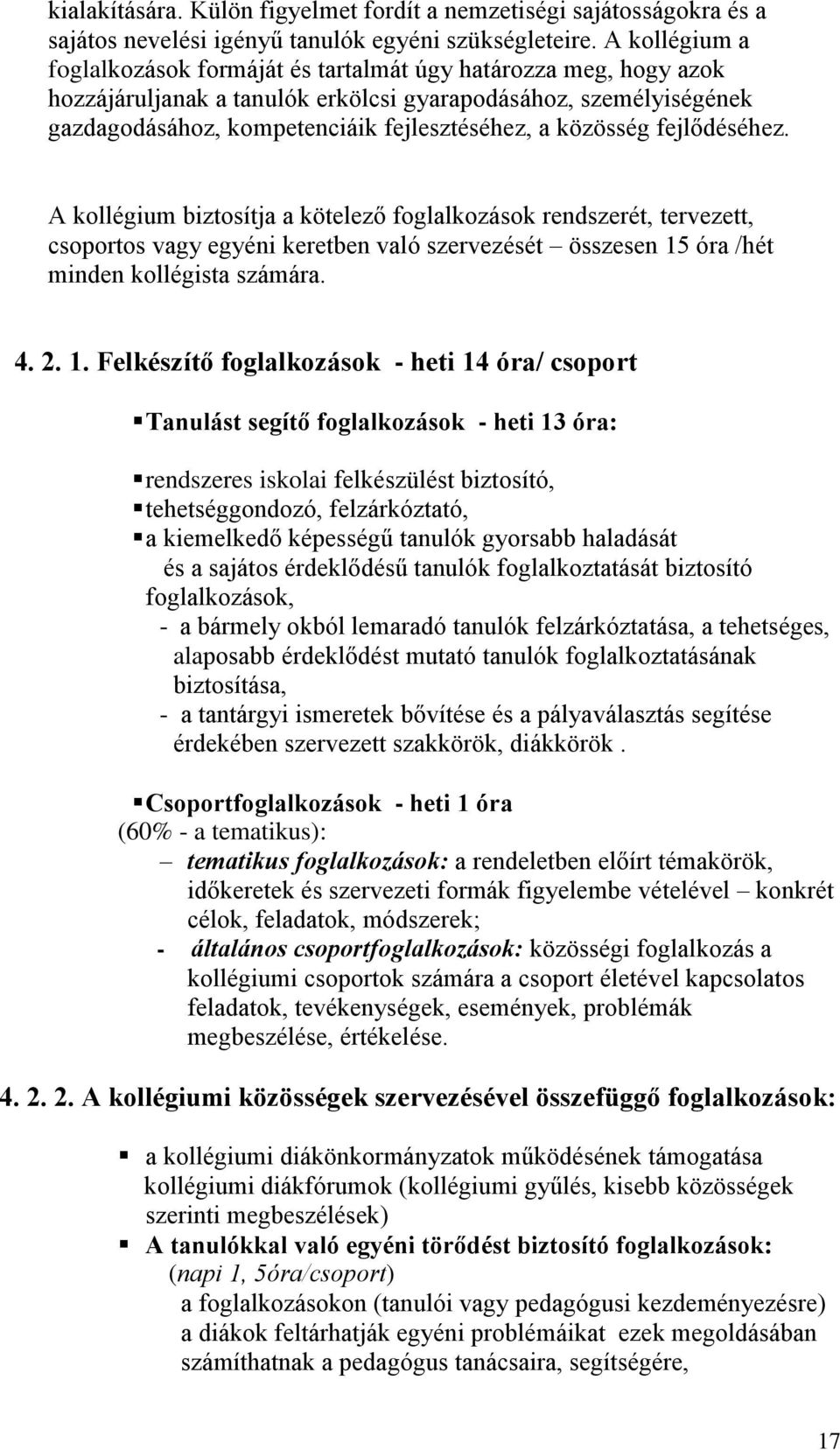 közösség fejlődéséhez. A kollégium biztosítja a kötelező foglalkozások rendszerét, tervezett, csoportos vagy egyéni keretben való szervezését összesen 15