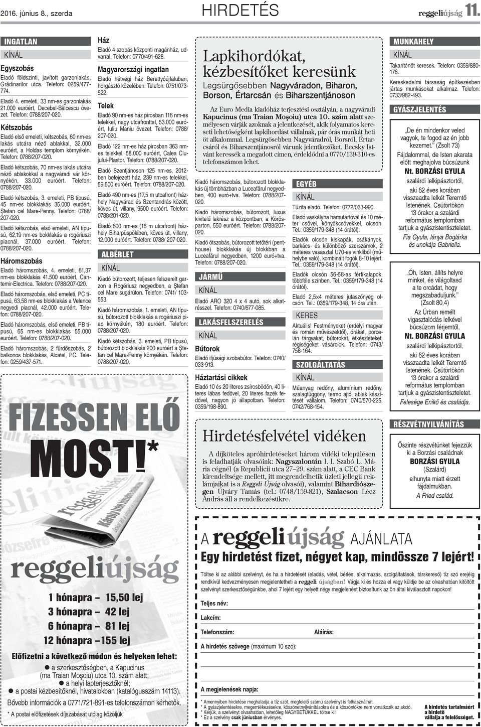 Telefon: 0788/207-020. Eladó kétszobás, 70 nm-es lakás utcára nézõ ablakokkal a nagyváradi vár környékén, 33.000 euróért. Telefon: 0788/207-020. Eladó kétszobás, 3.