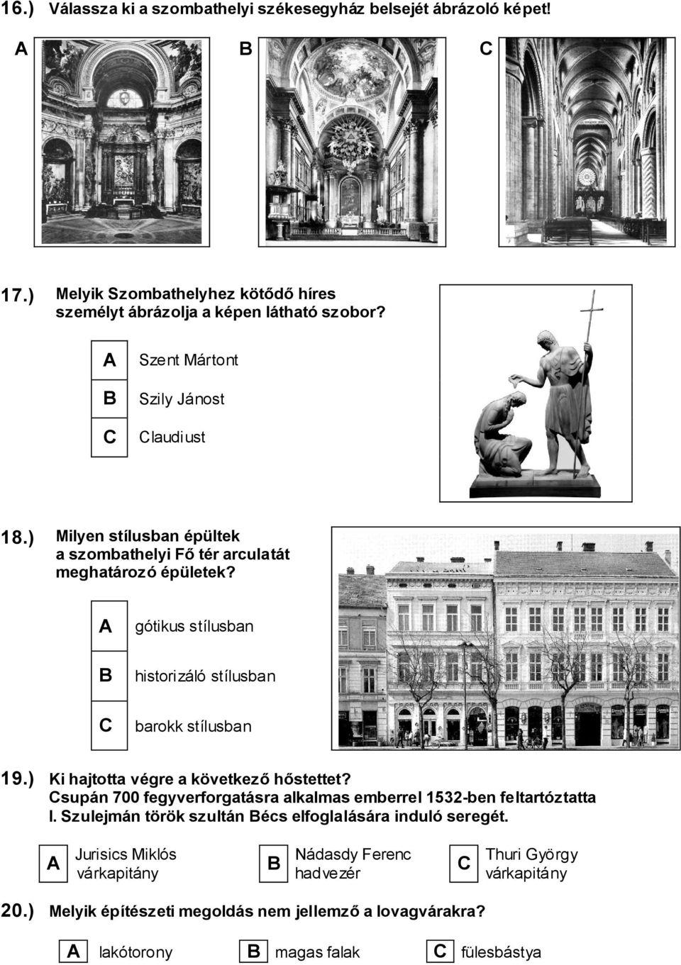 A B C gótikus stílusban historizáló stílusban barokk stílusban 19.) Ki hajtotta végre a következő hőstettet?