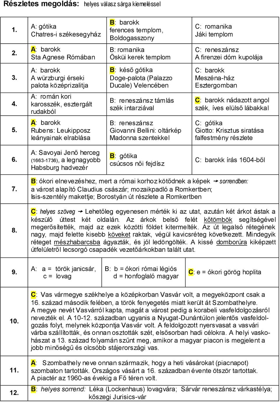 A: barokk A würzburgi érseki palota középrizalitja B: késő gótika Doge-palota (Palazzo Ducale) Velencében C: barokk Meszéna-ház Esztergomban 4.