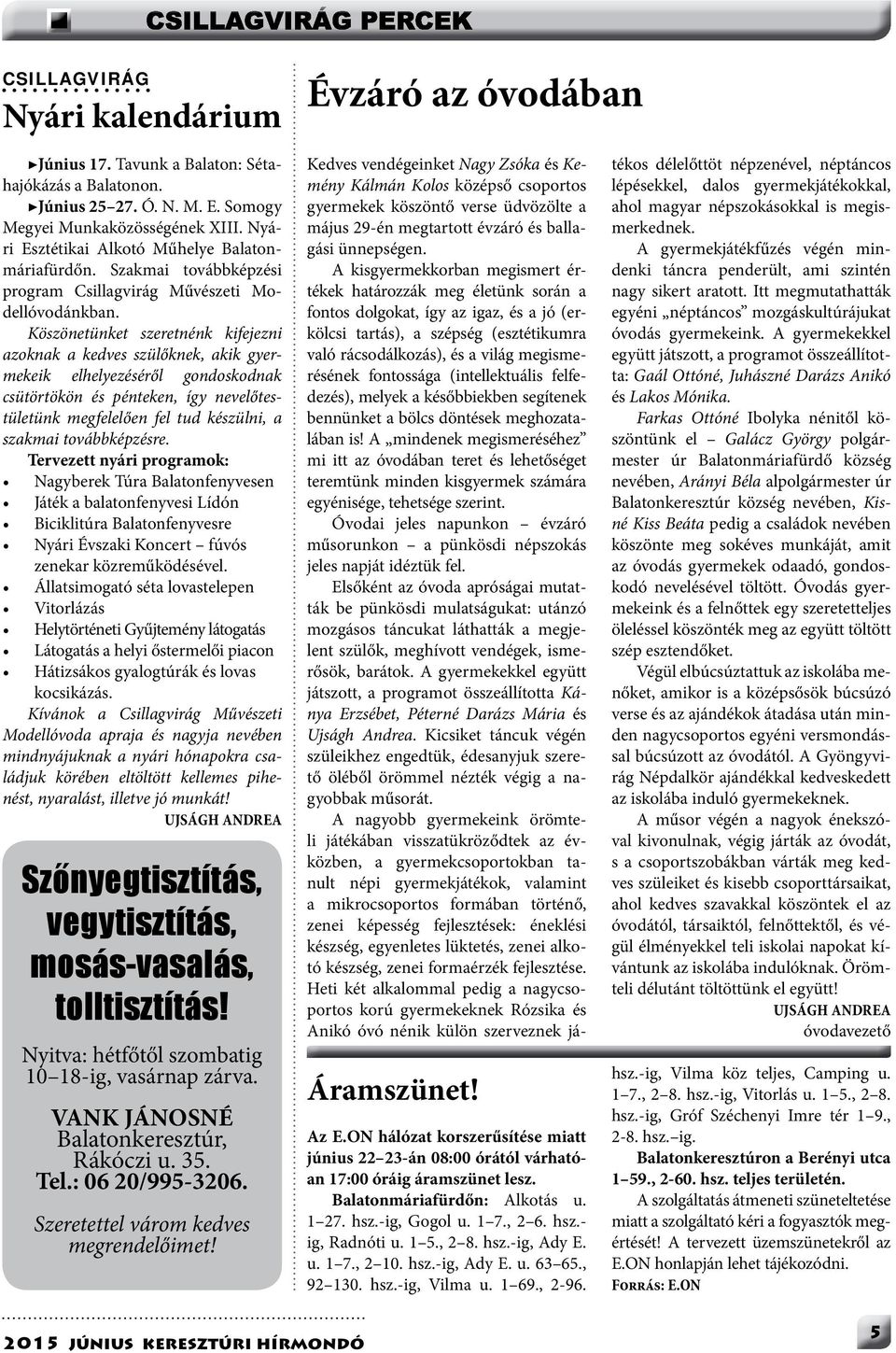 Köszönetünket szeretnénk kifejezni azoknak a kedves szülőknek, akik gyermekeik elhelyezéséről gondoskodnak csütörtökön és pénteken, így nevelőtestületünk megfelelően fel tud készülni, a szakmai