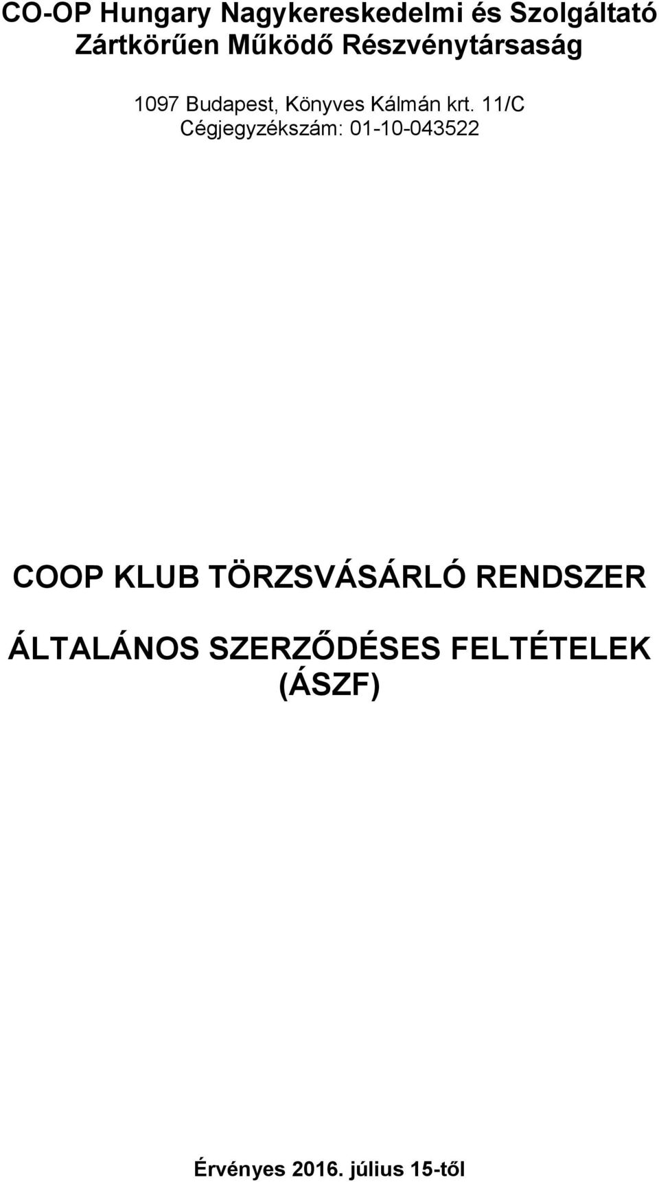 11/C Cégjegyzékszám: 01-10-043522 COOP KLUB TÖRZSVÁSÁRLÓ