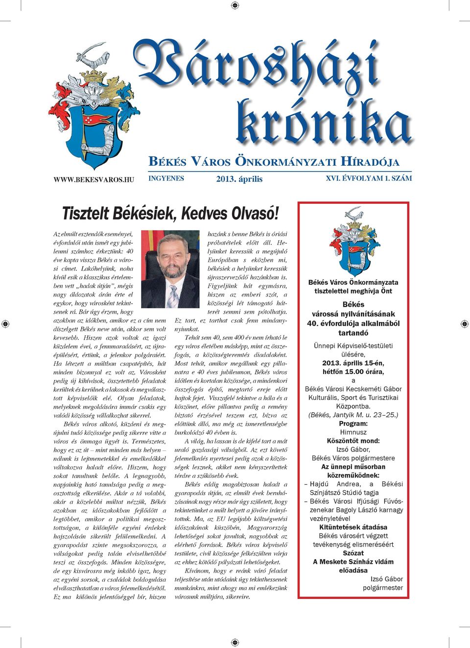 Lakóhelyünk, noha kívül esik a klasszikus értelemben vett hadak útján, mégis nagy áldozatok árán érte el egykor, hogy városként tekintsenek rá.