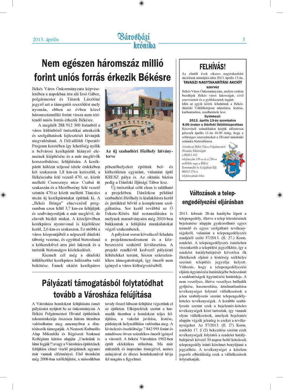 A megítélt 288 912 300 forintból a város különböző turisztikai attrakciók és szolgáltatások fejlesztését kívánjuk megvalósítani.