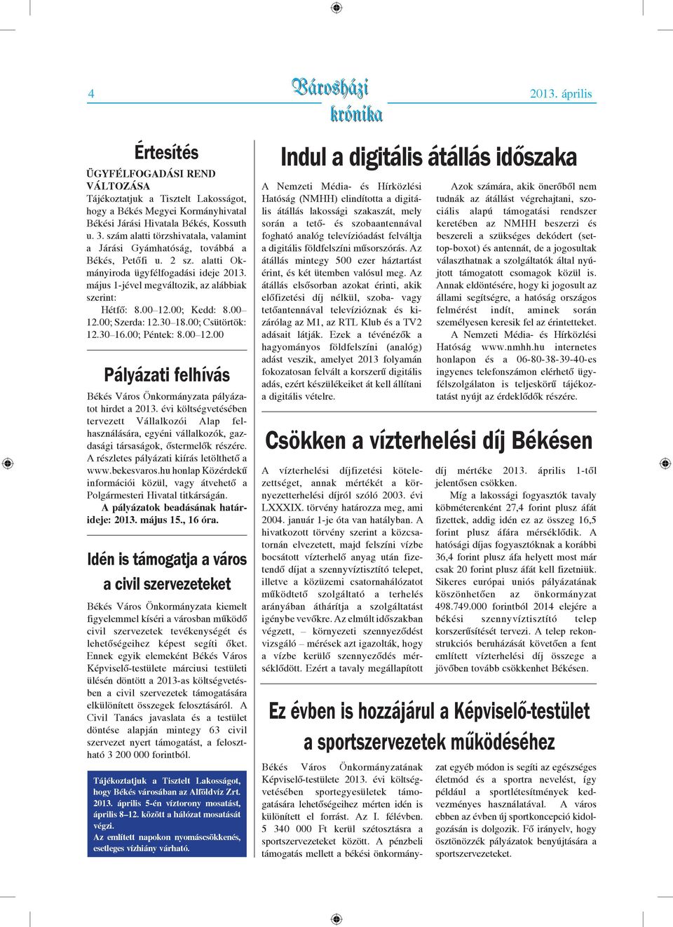 00 12.00; Kedd: 8.00 12.00; Szerda: 12.30 18.00; Csütörtök: 12.30 16.00; Péntek: 8.00 12.00 Pályázati felhívás Békés Város Önkormányzata pályázatot hirdet a 2013.