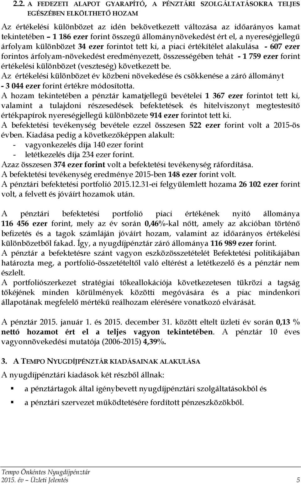 összességében tehát - 1 759 ezer forint értékelési különbözet (veszteség) következett be.
