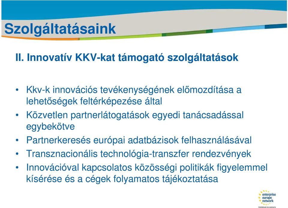 feltérképezése által Közvetlen partnerlátogatások egyedi tanácsadással egybekötve Partnerkeresés európai