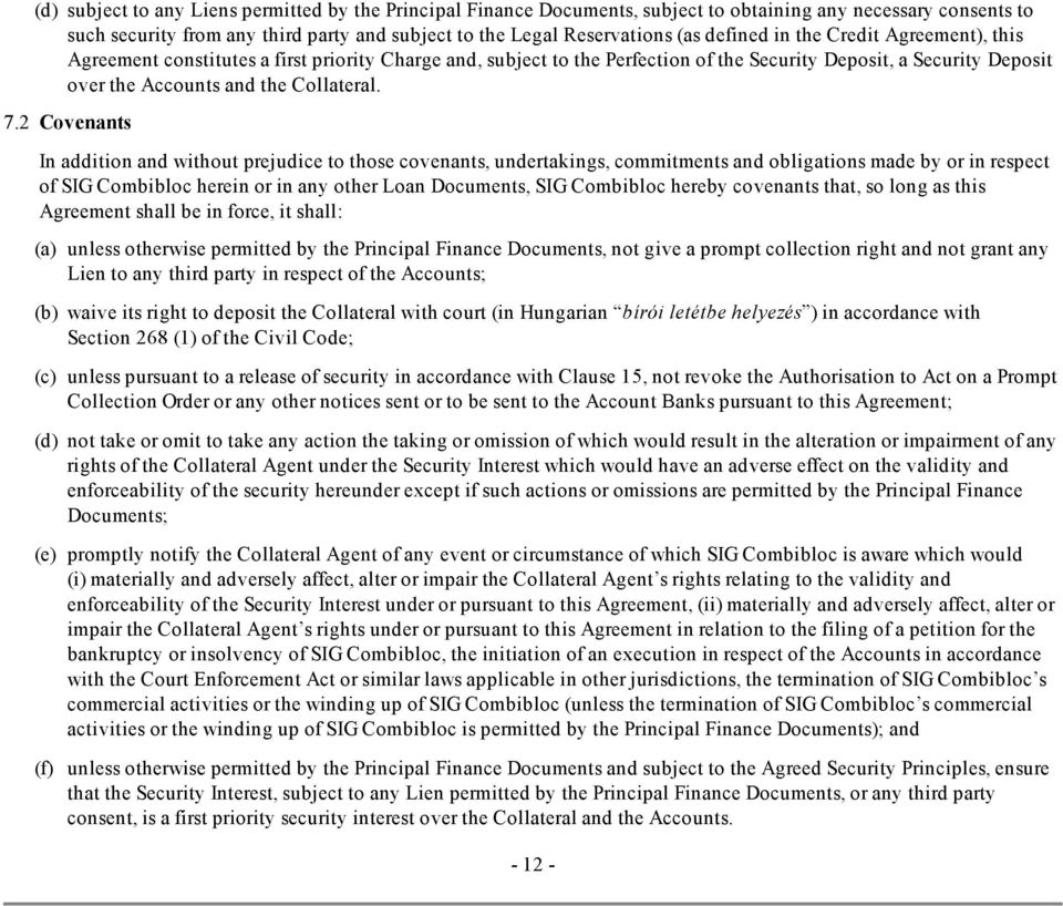 2 Covenants In addition and without prejudice to those covenants, undertakings, commitments and obligations made by or in respect of SIG Combibloc herein or in any other Loan Documents, SIG Combibloc
