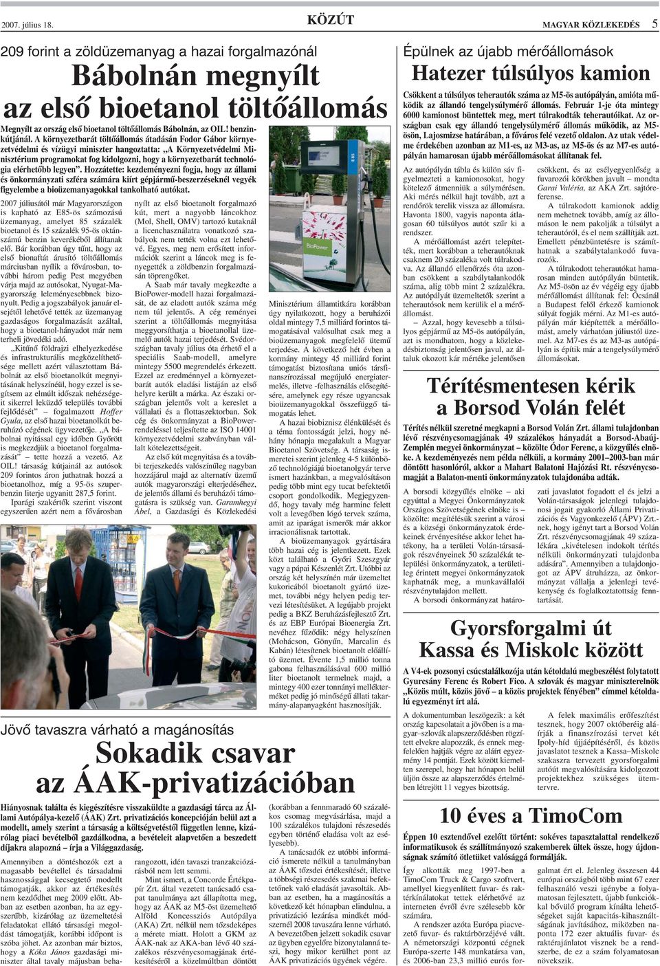 A környezetbarát töltõállomás átadásán Fodor Gábor környezetvédelmi és vízügyi miniszter hangoztatta: A Környezetvédelmi Minisztérium programokat fog kidolgozni, hogy a környezetbarát technológia