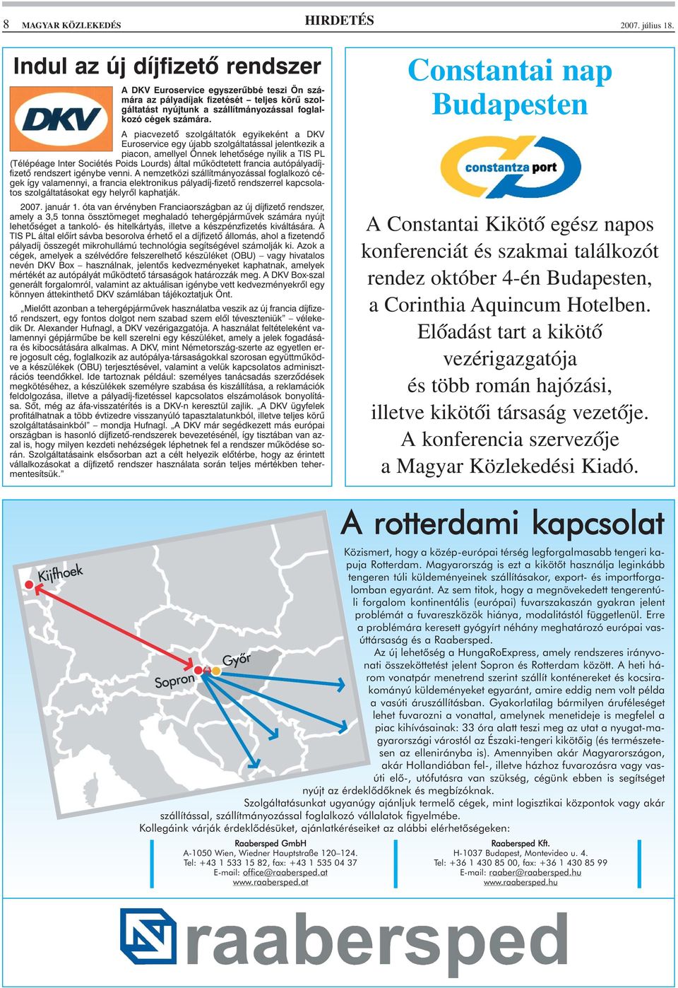 A piacvezetõ szolgáltatók egyikeként a DKV Euroservice egy újabb szolgáltatással jelentkezik a piacon, amellyel Önnek lehetõsége nyílik a TIS PL (Télépéage Inter Sociétés Poids Lourds) által