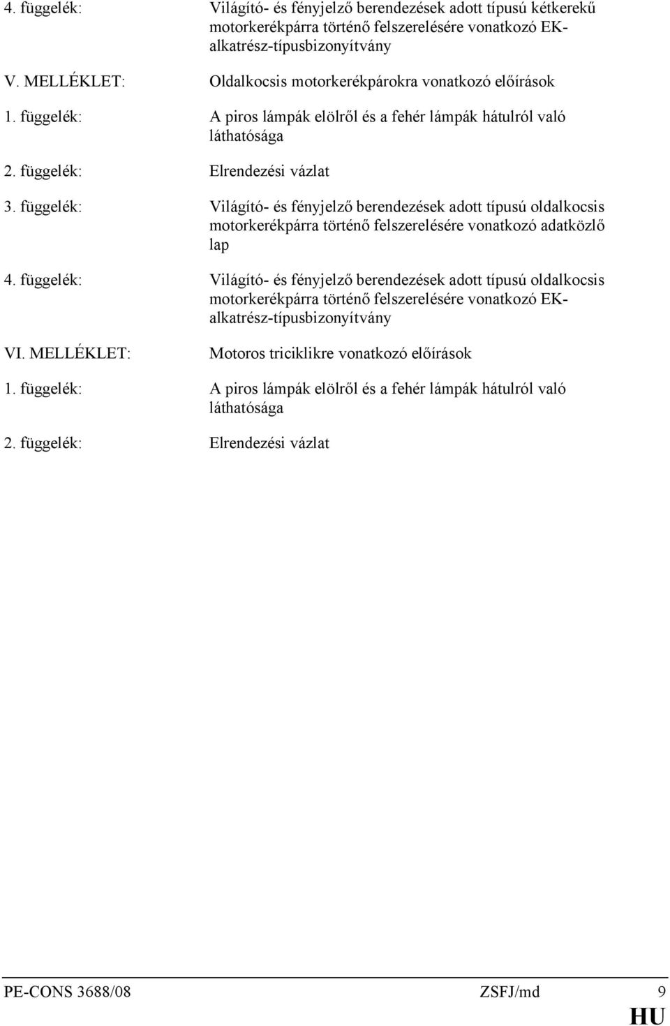 függelék: Világító- és fényjelző berendezések adott típusú oldalkocsis motorkerékpárra történő felszerelésére vonatkozó adatközlő lap 4.