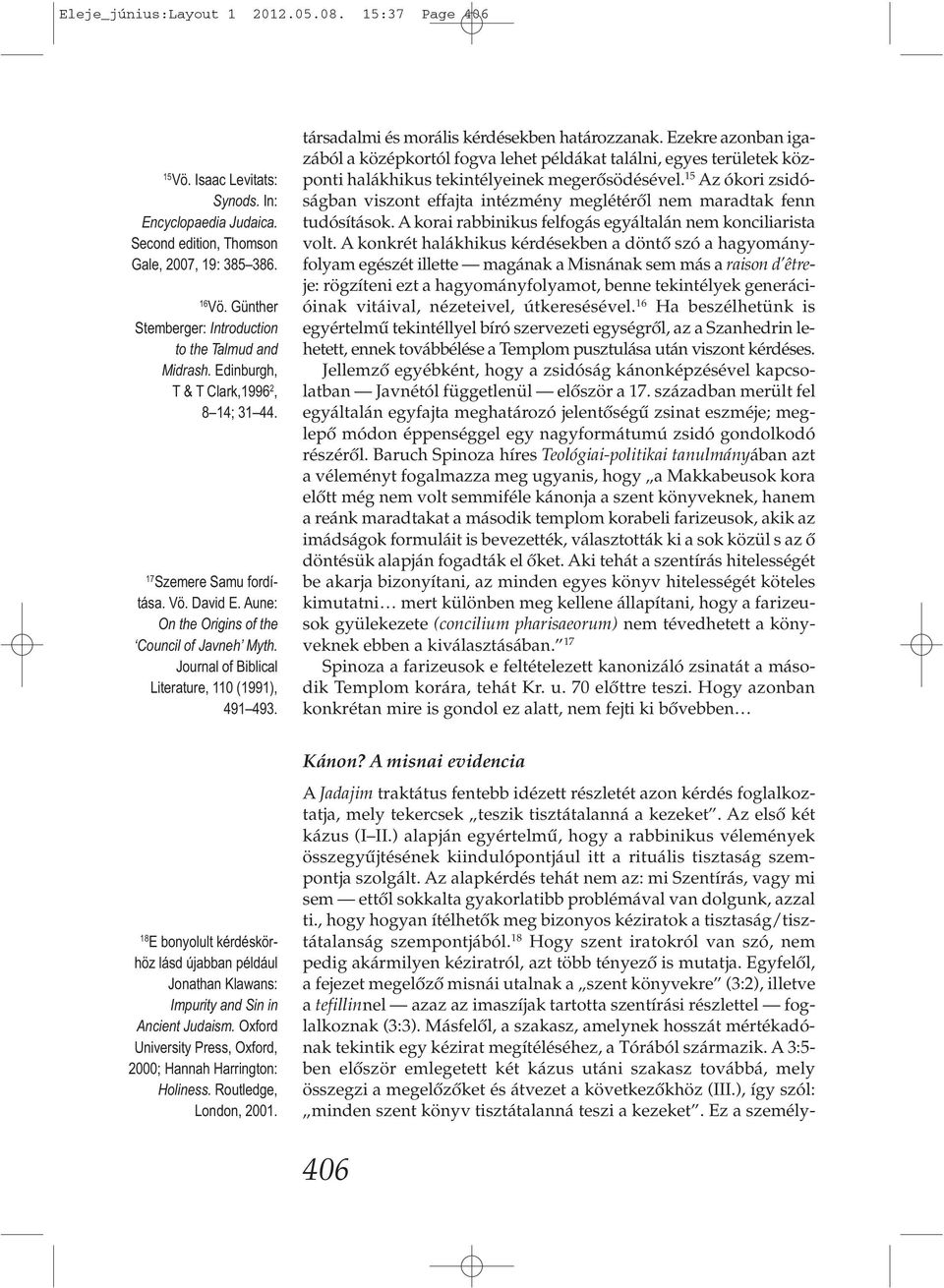 Journal of Biblical Literature, 110 (1991), 491 493. társadalmi és morális kérdésekben határozzanak.