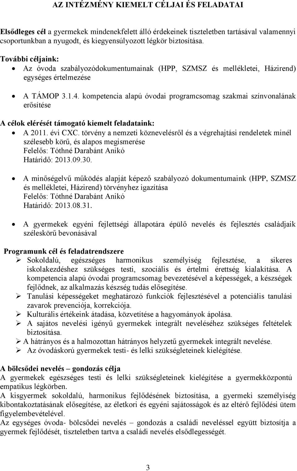 kompetencia alapú óvodai programcsomag szakmai színvonalának erősítése A célok elérését támogató kiemelt feladataink: A 2011. évi CXC.