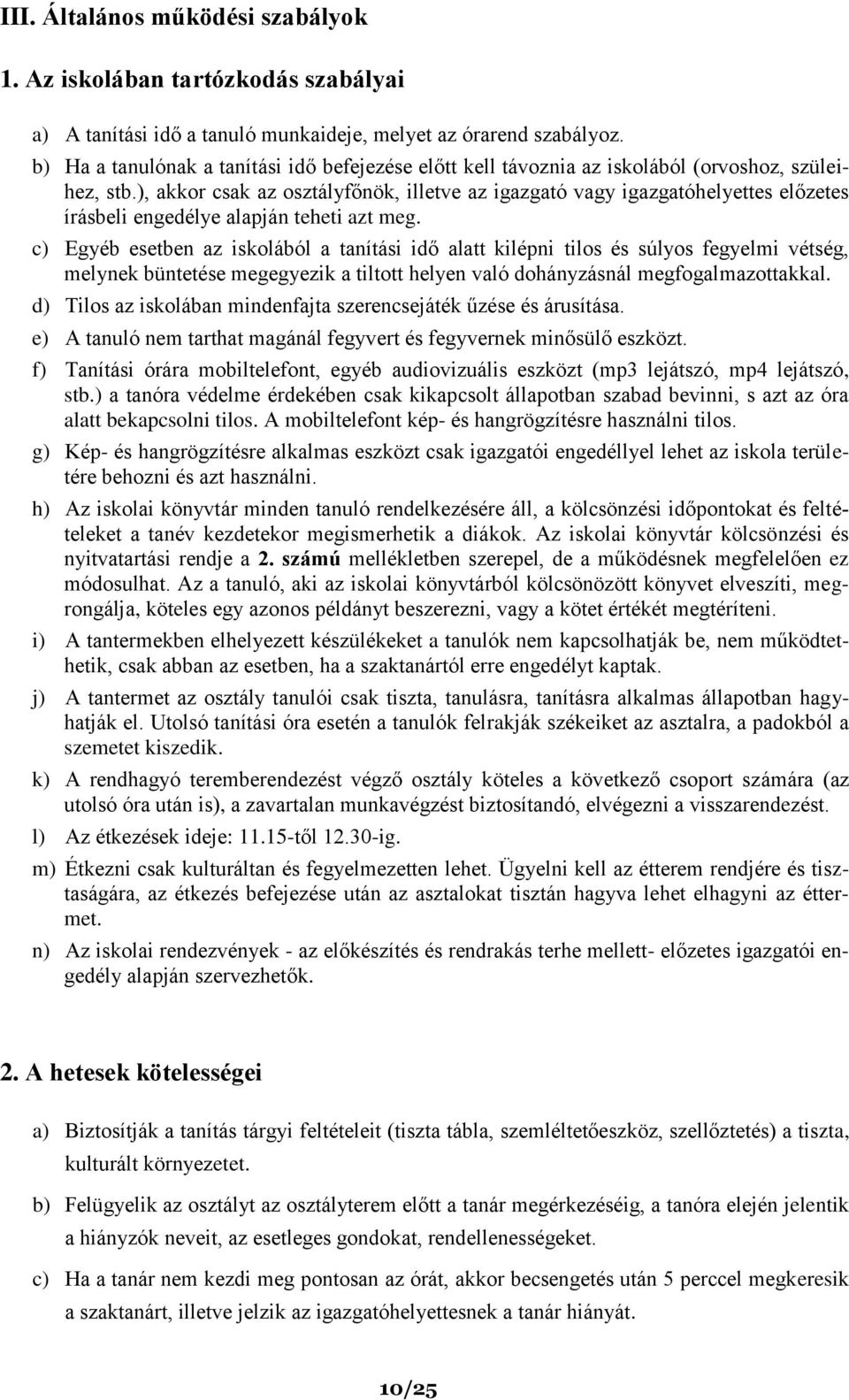 ), akkor csak az osztályfőnök, illetve az igazgató vagy igazgatóhelyettes előzetes írásbeli engedélye alapján teheti azt meg.