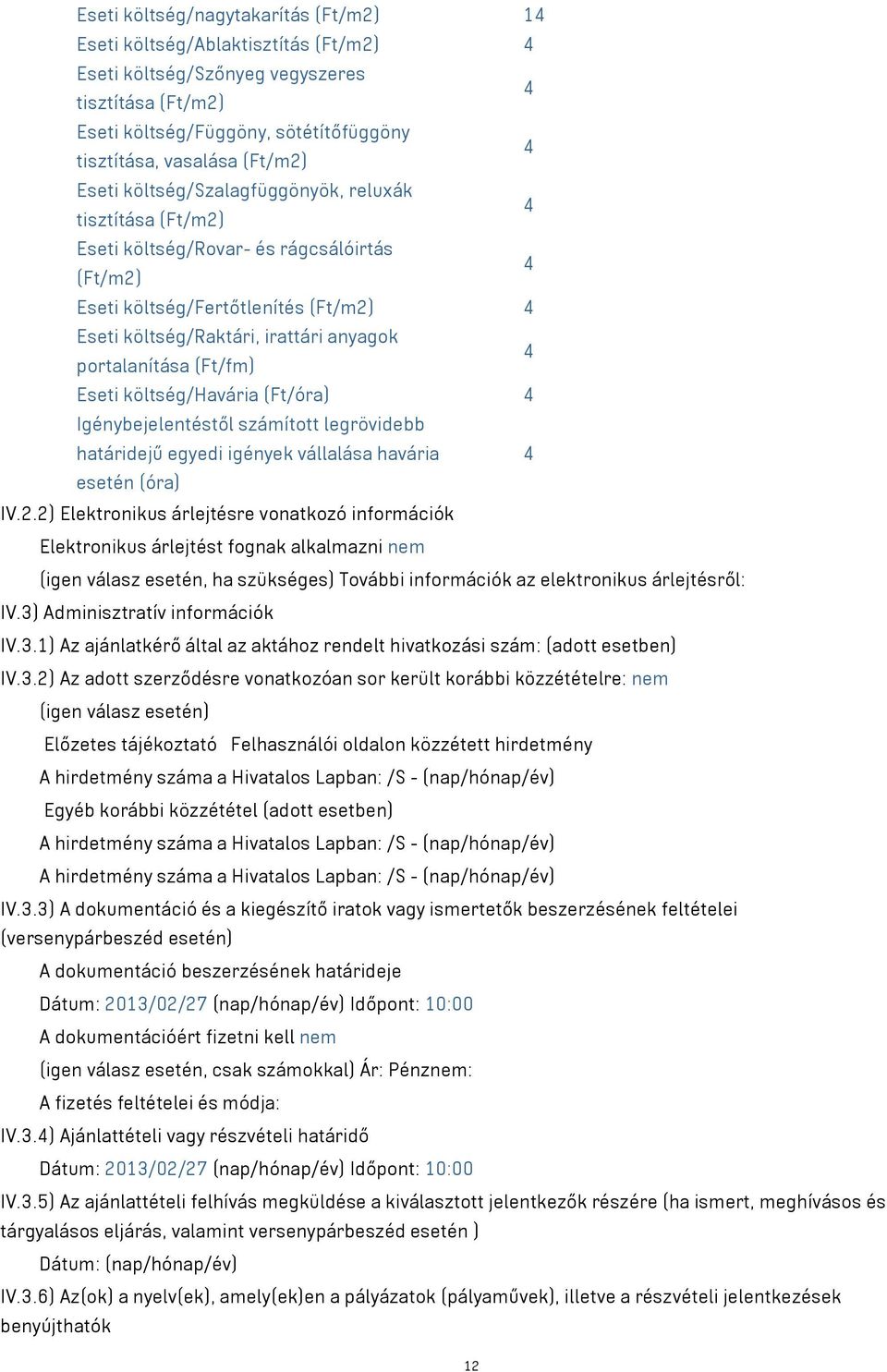 portalanítása (Ft/fm) Eseti költség/havária (Ft/óra) 4 Igénybejelentéstől számított legrövidebb határidejű egyedi igények vállalása havária 4 esetén (óra) IV.2.