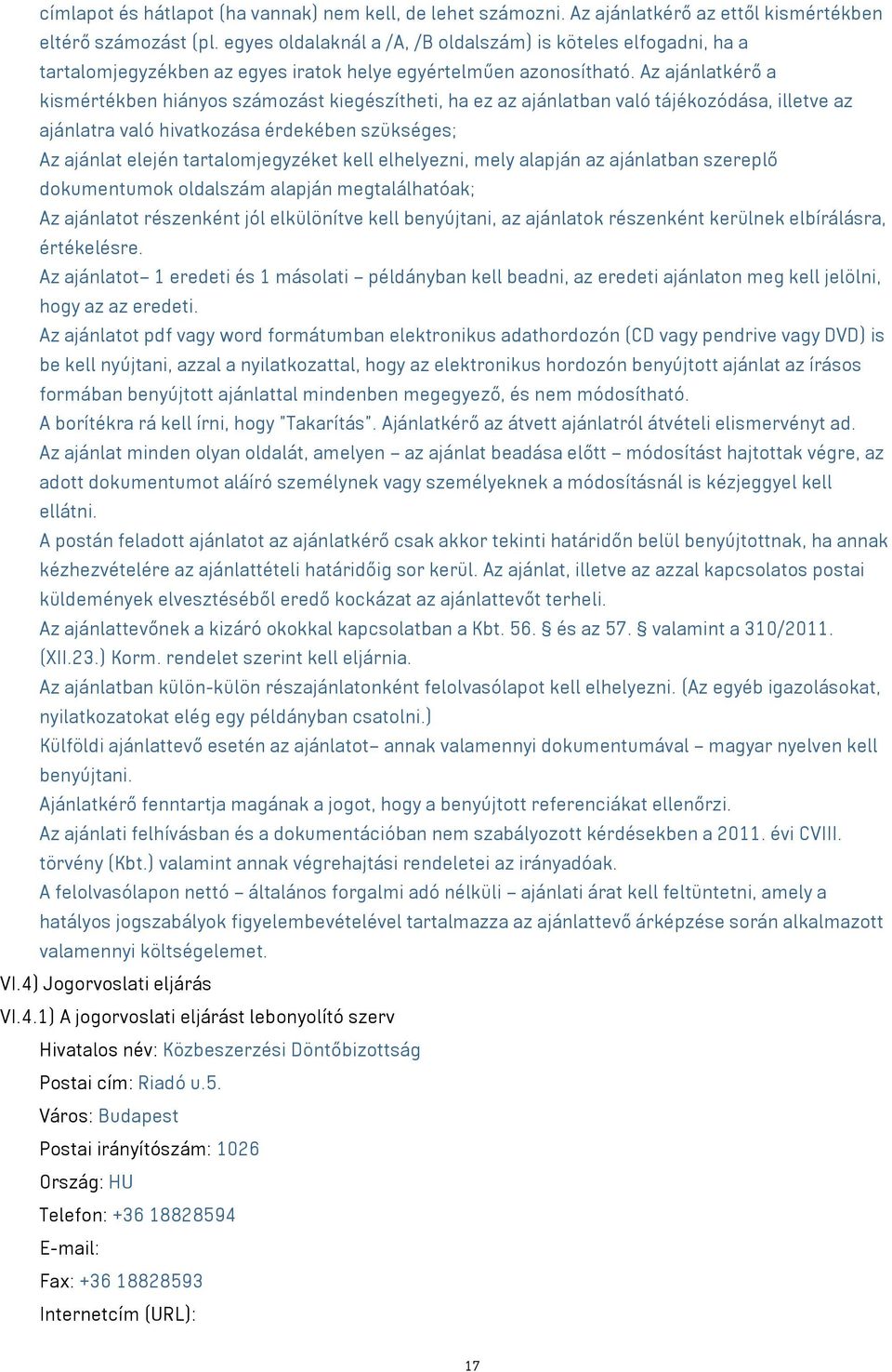 Az ajánlatkérő a kismértékben hiányos számozást kiegészítheti, ha ez az ajánlatban való tájékozódása, illetve az ajánlatra való hivatkozása érdekében szükséges; Az ajánlat elején tartalomjegyzéket